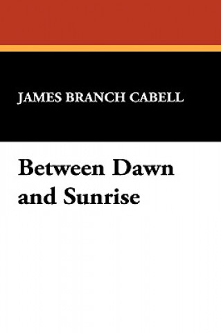 Carte Between Dawn and Sunrise James Branch Cabell