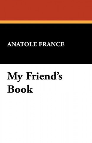 Knjiga My Friend's Book Anatole France