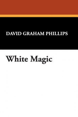 Libro White Magic David Graham Phillips