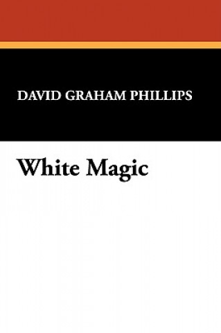 Buch White Magic David Graham Phillips
