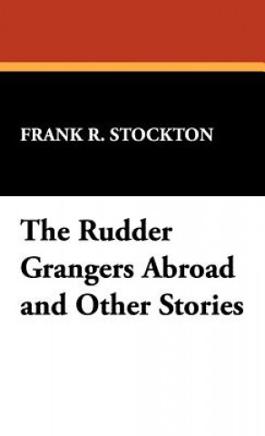 Knjiga Rudder Grangers Abroad and Other Stories Frank R Stockton