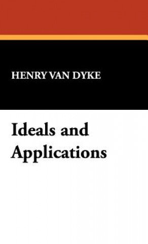 Knjiga Ideals and Applications Henry Van Dyke