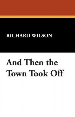 Livre And Then the Town Took Off Richard Wilson