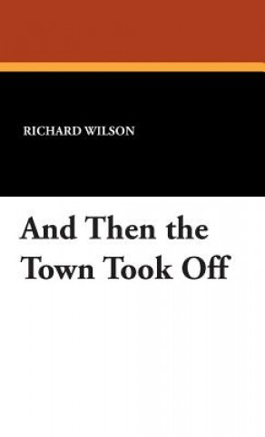 Livre And Then the Town Took Off Richard Wilson