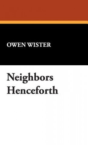 Knjiga Neighbors Henceforth Owen Wister