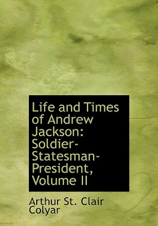 Buch Life and Times of Andrew Jackson Arthur St Clair Colyar