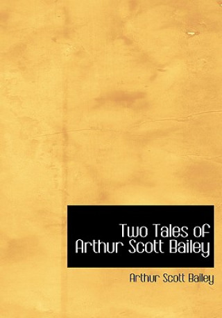 Könyv Two Tales of Arthur Scott Bailey Arthur Scott Bailey