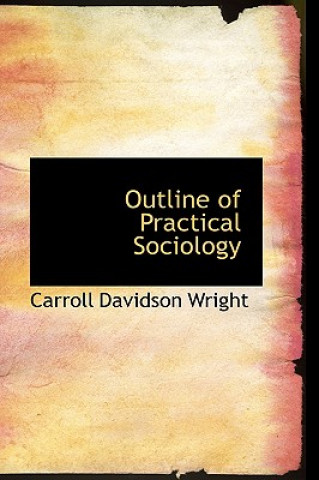 Kniha Outline of Practical Sociology Carroll Davidson Wright