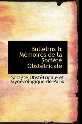 Kniha Bulletins a Macmoires de La Sociactac Obstactricale Et Gynaccologique De Paris Obstactricale Et Gynaccologique De Paris