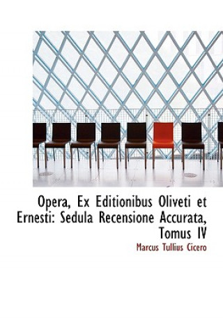 Carte Opera, Ex Editionibus Oliveti Et Ernesti Marcus Tullius Cicero