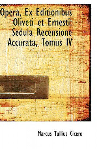 Книга Opera, Ex Editionibus Oliveti Et Ernesti Marcus Tullius Cicero