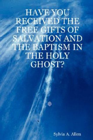 Könyv Have You Received the Free Gifts of Salvation and the Baptism in the Holy Ghost? Sylvia A. Allen