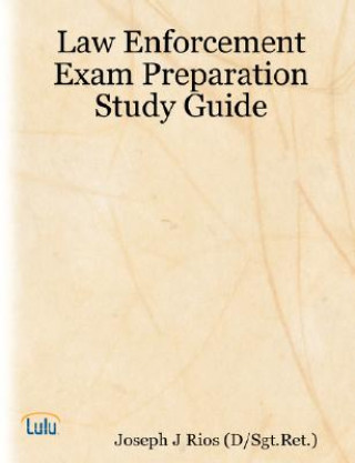 Kniha Law Enforcement Exam Preparation Study Guide Joseph J Rios (D/Sgt.Ret.)