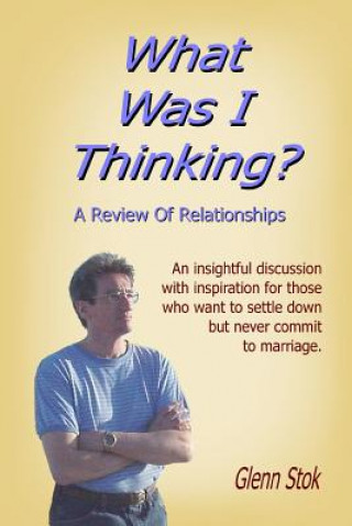 Kniha What Was I Thinking? A Review Of Relationships Glenn Stok