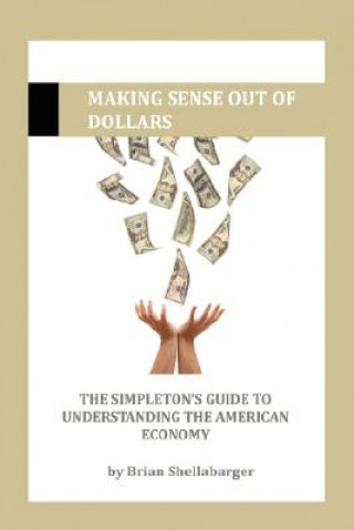 Könyv Making Sense Out of Dollars Brian Shellabarger