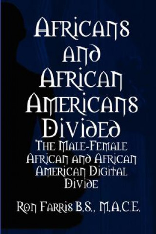 Carte Africans and African Americans divided:the male-female African and African American digital divide Ron Farris
