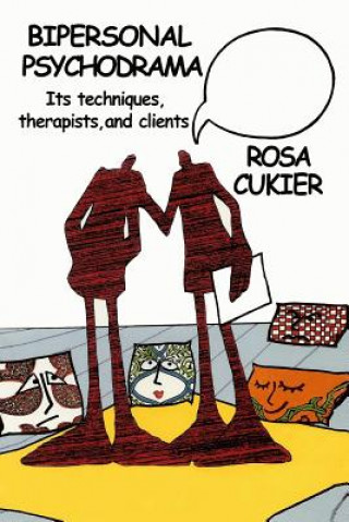 Libro Bipersonal Psychodrama: Its Techniques, Therapists, and Clients Rosa Cukier