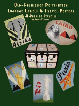 Carte Old Fashioned Destination Luggage Labels & Travel Posters: A Book of Stencils Penny Vedrenne