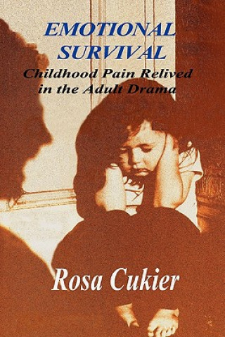 Book Emotional Survival:Childhood Pain Relived in the Drama of Adult Life Rosa Cukier