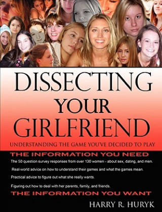Книга Dissecting Your Girlfriend - Understanding the Game You've Decided to Play Harry Huryk