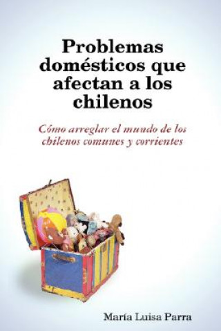 Kniha Problemas Domesticos Que Afectan a Los Chilenos Maria Luisa Parra