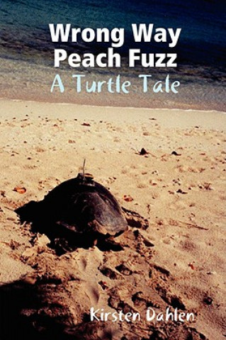 Книга Wrong Way Peach Fuzz: A Turtle Tale Kirsten Dahlen