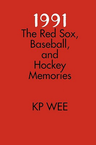 Libro 1991: The Red Sox, Baseball, and Hockey Memories K.P. Wee