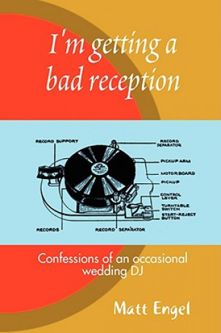 Knjiga I'm Getting a Bad Reception: Confessions of an (occasional) Wedding DJ Matthew Engel