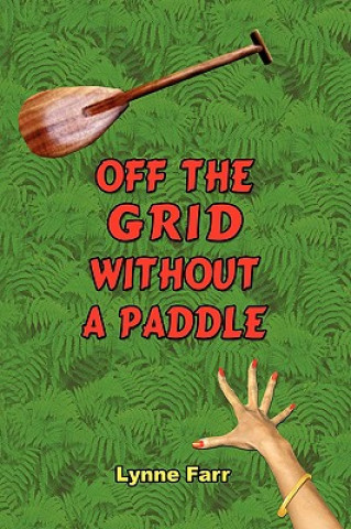 Kniha Off The Grid Without A Paddle Lynne Farr