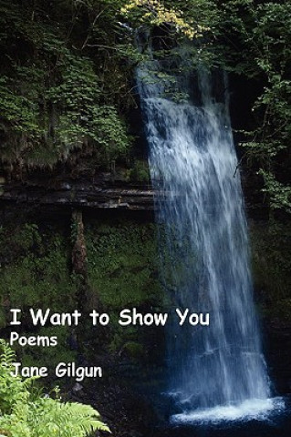 Knjiga I Want to Show You: Poems Jane Gilgun