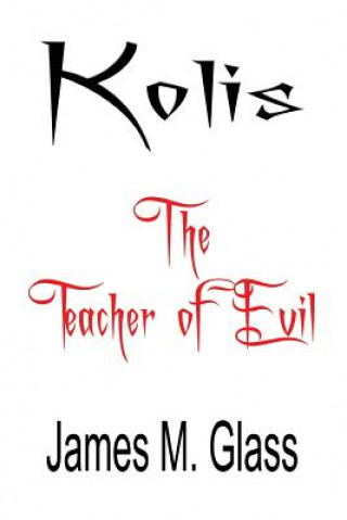 Książka Kolis, The Teacher of Evil James M. Glass