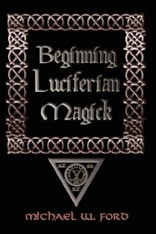 Kniha Beginning Luciferian Magick Michael W. Ford