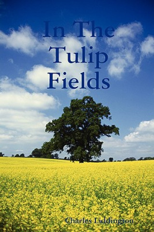 Buch In The Tulip Fields Charles Liddington