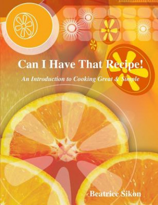 Книга Can I Have That Recipe! Beatrice Sikon