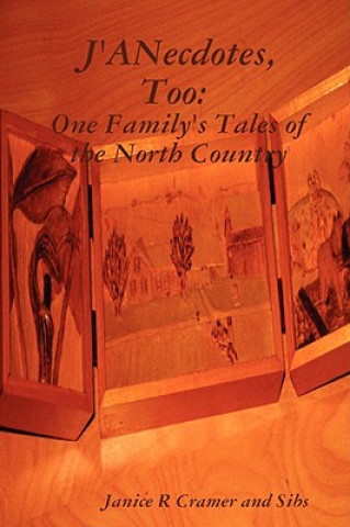 Книга J'ANecdotes, Too: One Family's Tales of the North Country Janice R Cramer and Sibs