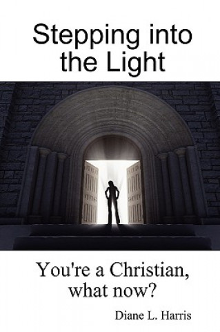 Carte Stepping into the Light: You're a Christian, What Now? Diane L. Harris