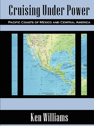 Könyv Cruising Under Power - Pacific Coasts of Mexico and Central America Ken Williams