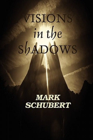 Knjiga Visions in the Shadows Mark Schubert