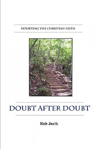 Carte Doubt After Doubt: Doubting the Christian Faith (Paperback) Rob Jacik