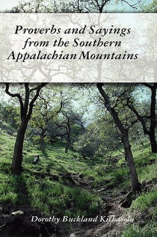 Knjiga Proverbs and Sayings from the Southern Appalachian Mountains Dorothy Kickasola