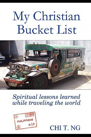 Kniha My Christian Bucket List: Spiritual Lessons Learned While Traveling the World Chi Ng