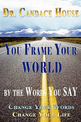 Buch You Frame Your World By The Words You Say Candace House