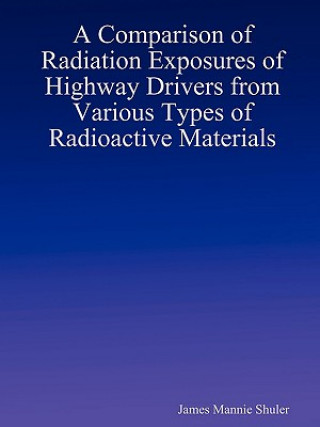 Carte Comparison of Radiation Exposures of Highway Drivers from Various Types of Radioactive Materials James Shuler