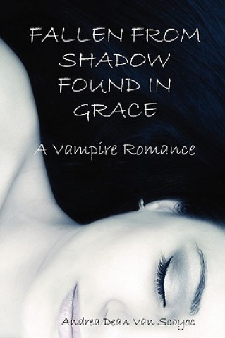 Carte Fallen from Shadow Found in Grace - A Vampire Romance Andrea Dean Van Scoyoc