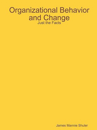 Kniha Organizational Behavior and Change: Just the Facts James Shuler