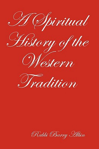 Knjiga Spiritual History of the Western Tradition Rabbi Barry Albin