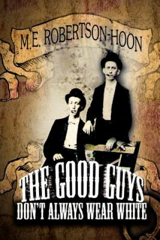 Könyv Good Guys Don't Always Wear White M.E. Robertson-Hoon