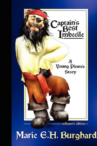 Kniha Captain's Best Imbecile: A Young Pirate's Story: Collector's Edition Marie Burghard