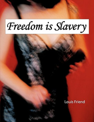 Kniha Freedom is Slavery Louis Friend