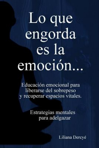 Kniha Lo Que Engorda Es La Emocion Liliana Dercye